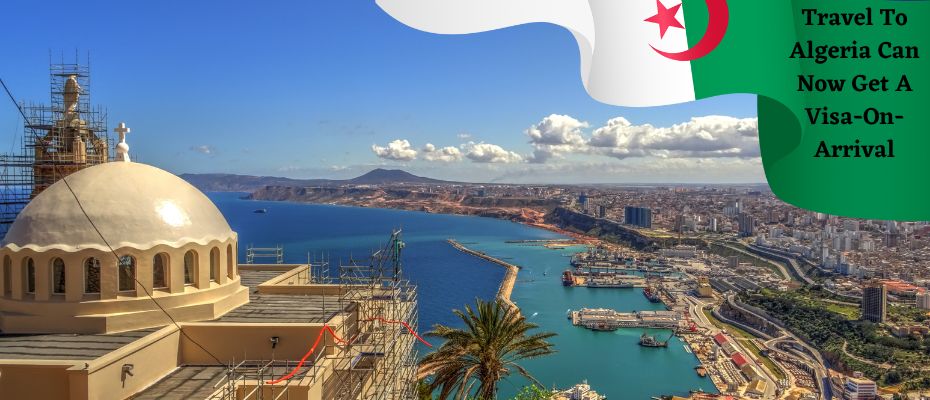Tourists Who Wish to Travel to Algeria Can Now Get a Visa-on-Arrival Tourists Who Wish to Travel to Algeria Can Now Get a Visa-on-Arrival