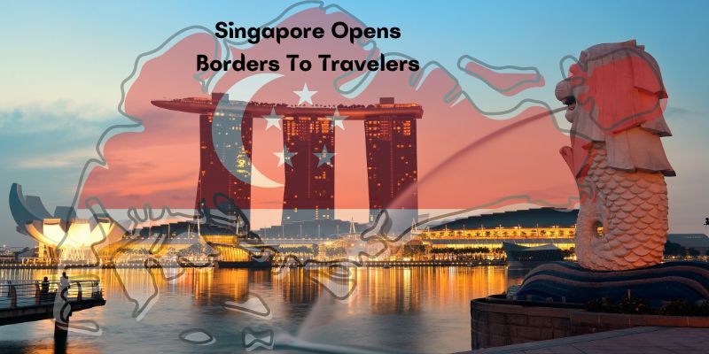 Singapore Opens Borders to Travelers from 8 Additional Countries Singapore Opens Borders to Travelers from 8 Additional Countries